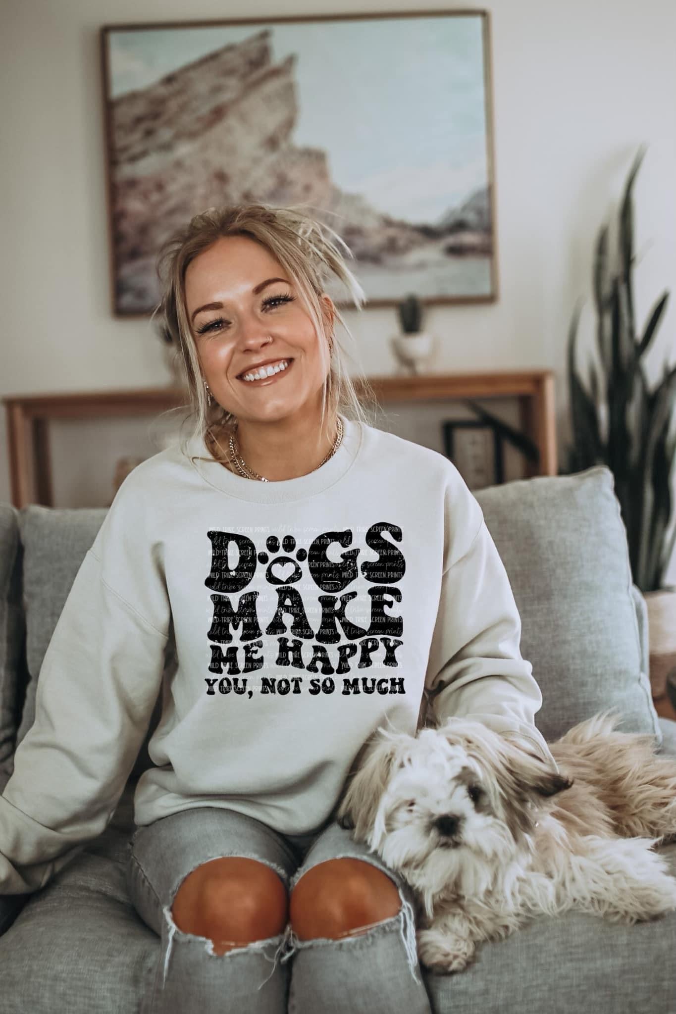 "Dogs Make Me Happy. You, Not So Much"