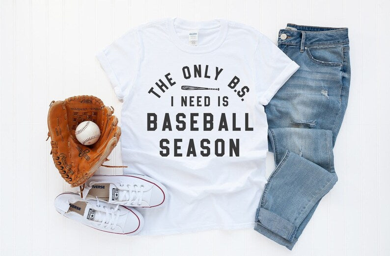 "The Only B.S. I Need Is Baseball Season"