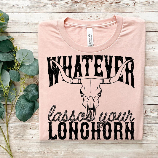 "Whatever Lassos Your Longhorn"