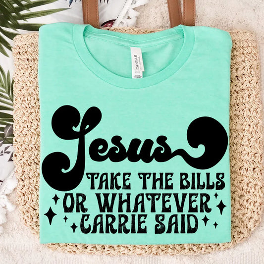 "Jesus Take The Bills Or Whatever Carrie Said"