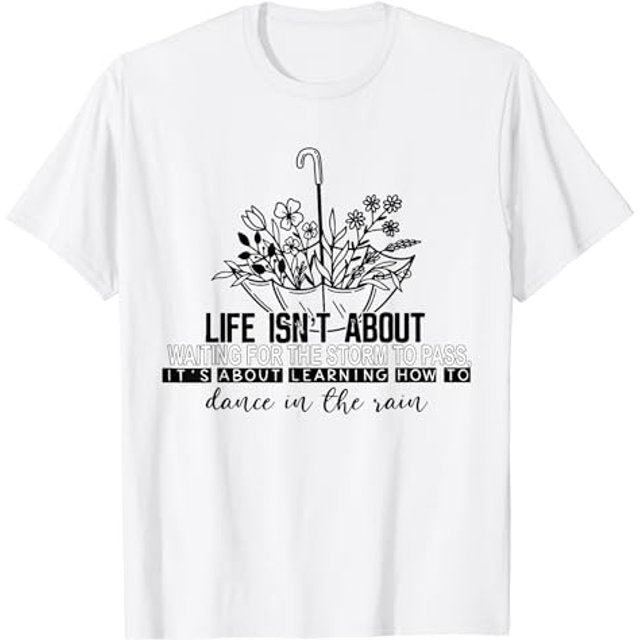 "Life Isn't About Waiting For The Storm To Pass"