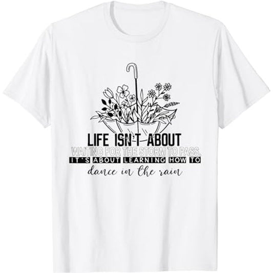 "Life Isn't About Waiting For The Storm To Pass"