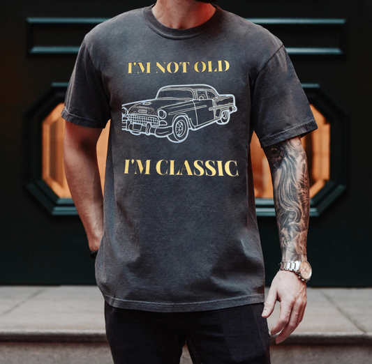 "I'm Not Old I'm Classic"