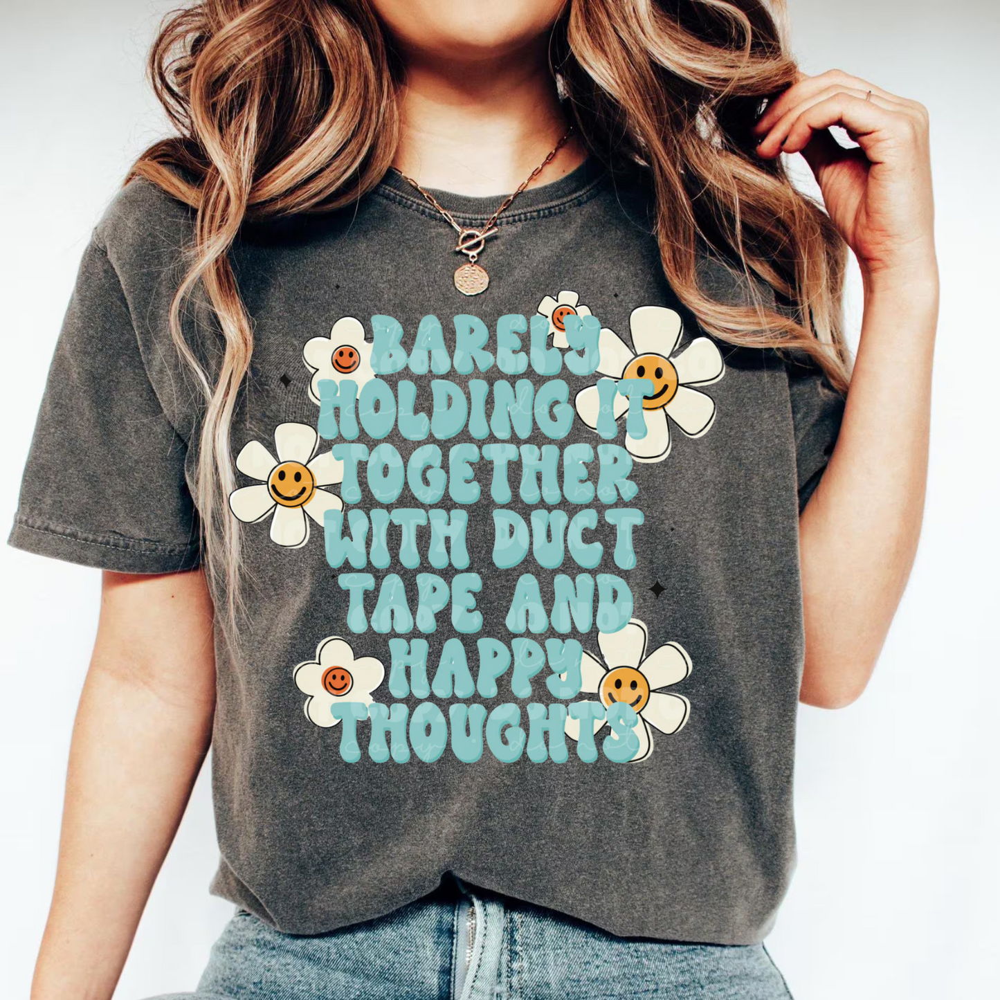 "Barely Holding It Together With Duct Tape And Happy Thoughts"