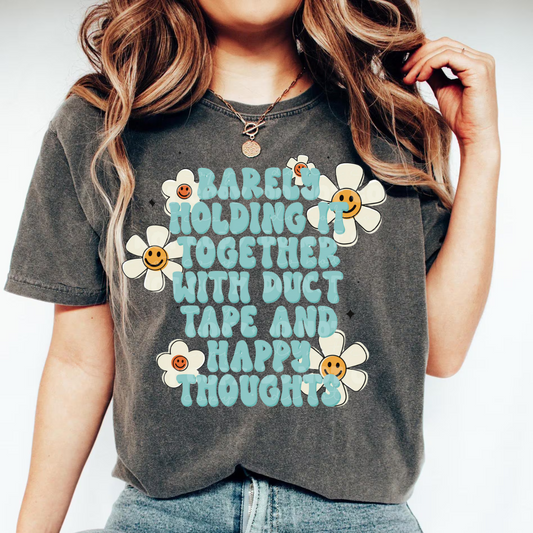 "Barely Holding It Together With Duct Tape And Happy Thoughts"
