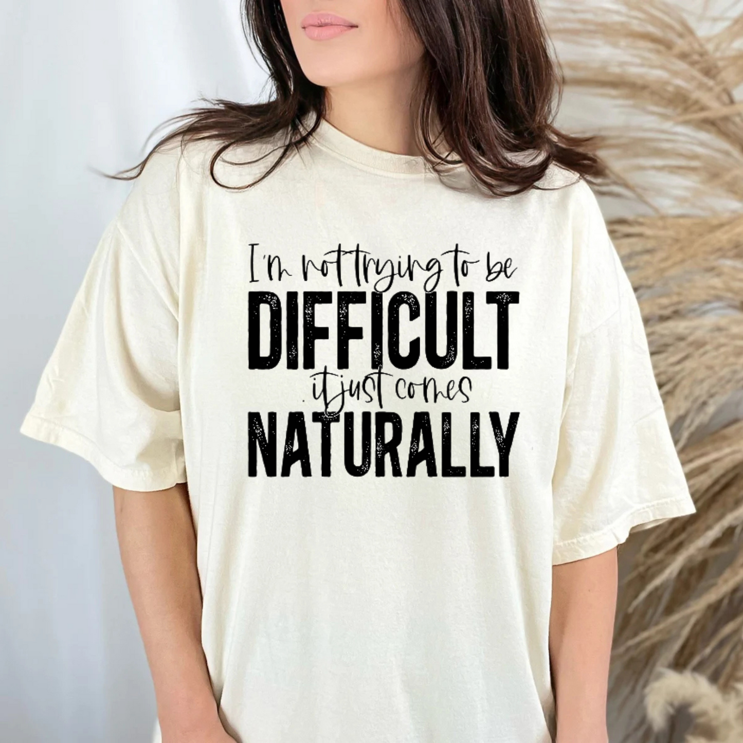 "I'm Not Trying To Be Difficult...It Just Comes Naturally"