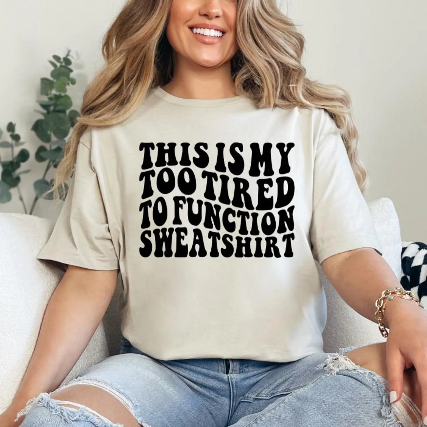 "This Is My Too Tired To Function Sweatshirt"
