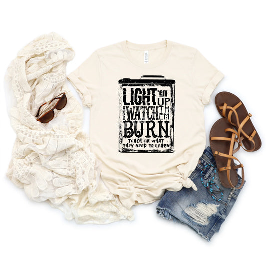 "Light Em Up And Watch Them Burn"